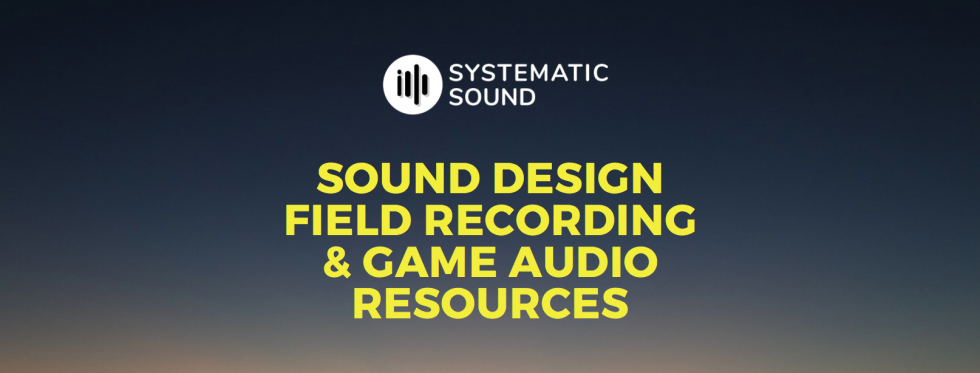 Field Recording, Sound Design & Game Audio Sources