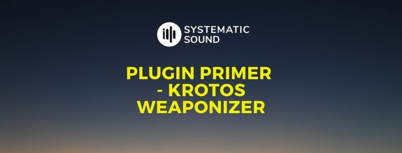 Plugin Primer – Krotos Weaponizer